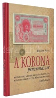 Molnár Péter: A korona pénzrendszer bevezetése, megszilárdulása és bukása, különös tekintettel Magyarországra, 1892-1925. Budapest, Svájci Egyesület Kft., 2011. Új, dedikált példány!